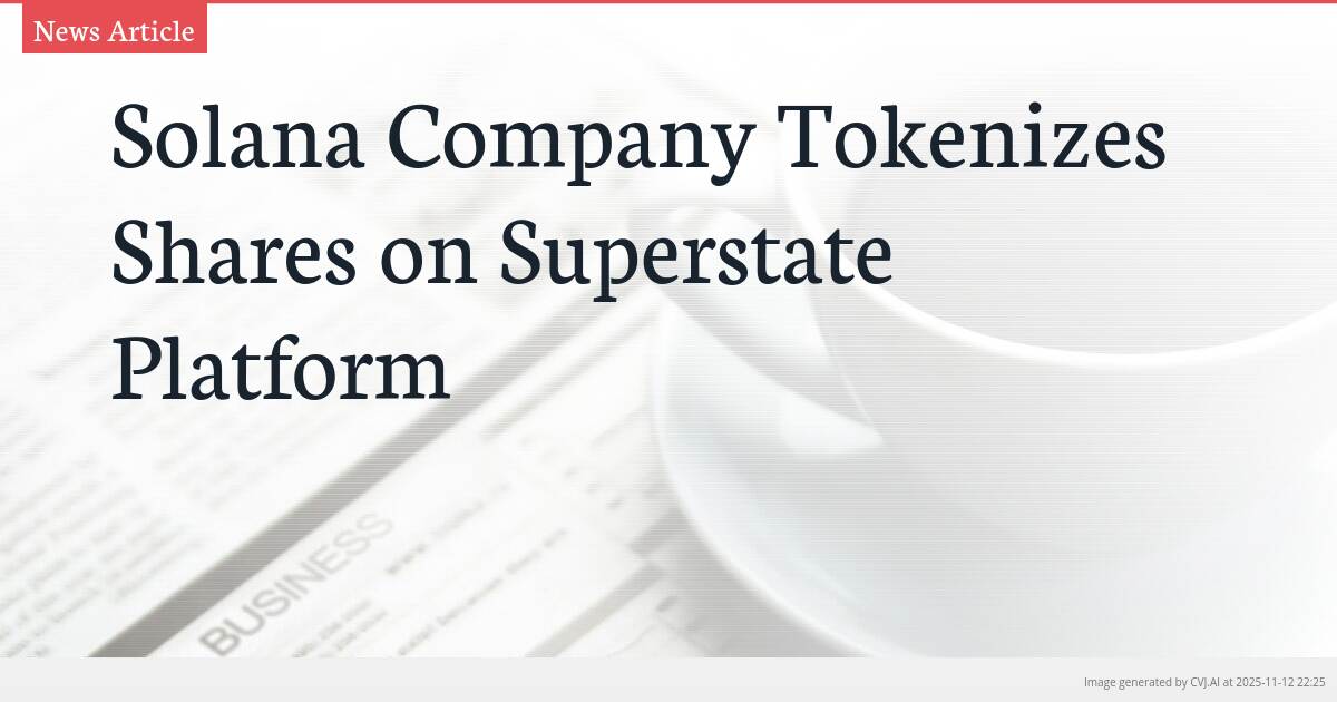 Solana Company Tokenizes Shares on Superstate Platform