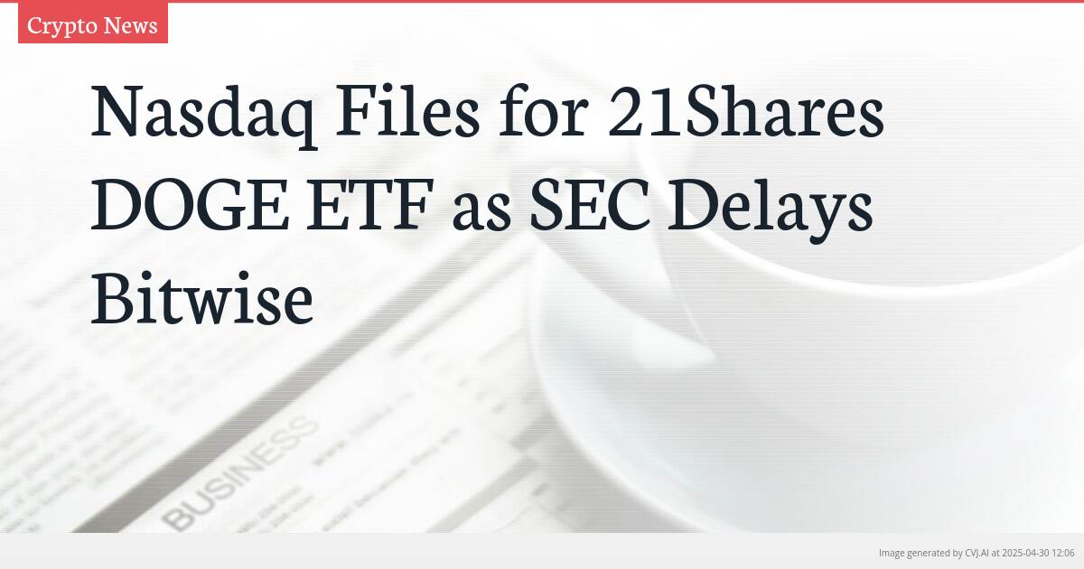 Nasdaq Files for 21Shares DOGE ETF as SEC Delays Bitwise