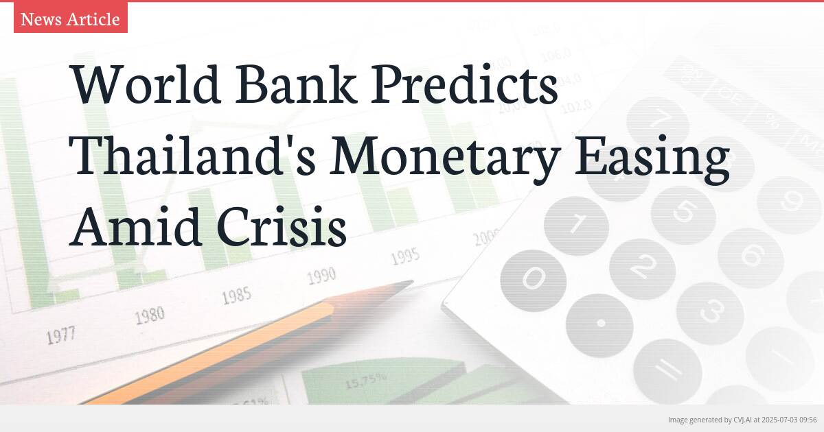 World Bank Predicts Thailand’s Monetary Easing Amid Crisis