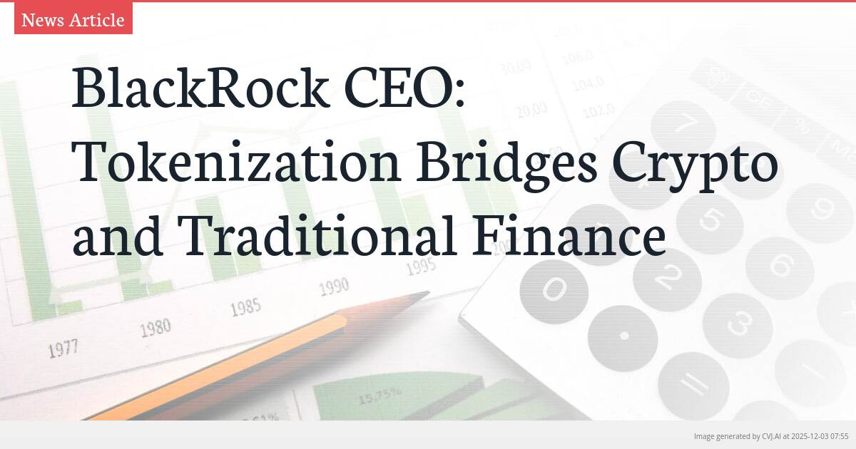 BlackRock CEO: Tokenization Bridges Crypto and Traditional Finance