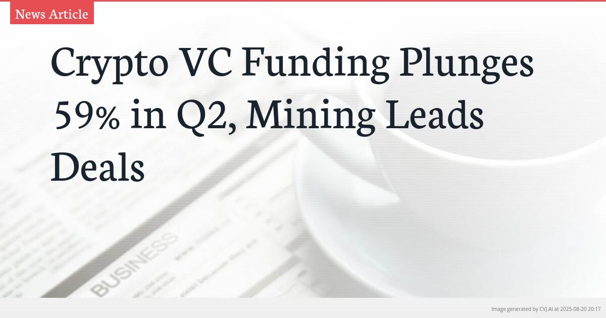 Crypto VC Funding Plunges 59% in Q2, Mining Leads Deals