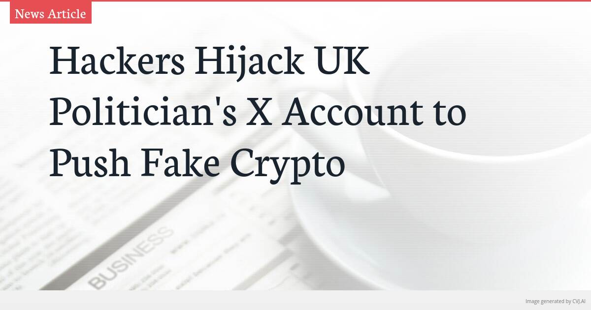 Hackers Hijack UK Politician’s X Account to Push Fake Crypto