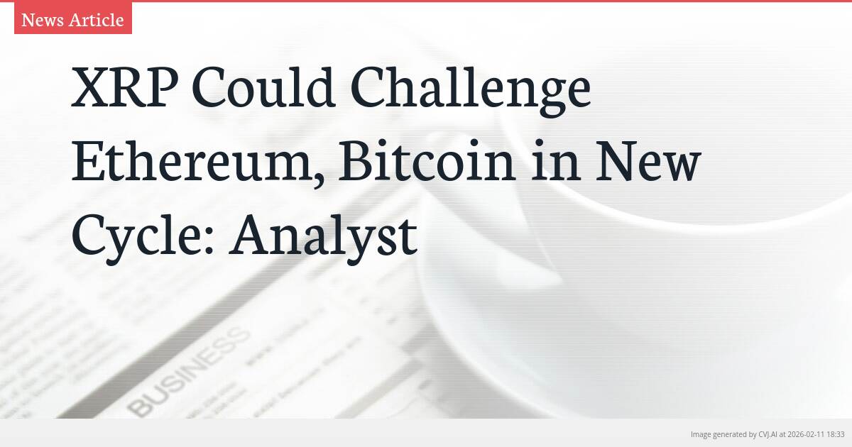 XRP Could Challenge Ethereum, Bitcoin in New Cycle: Analyst