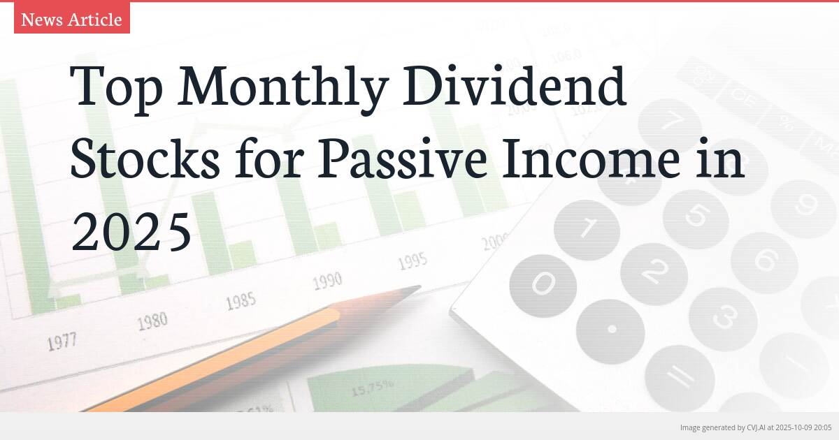 Top Monthly Dividend Stocks for Passive Income in 2025