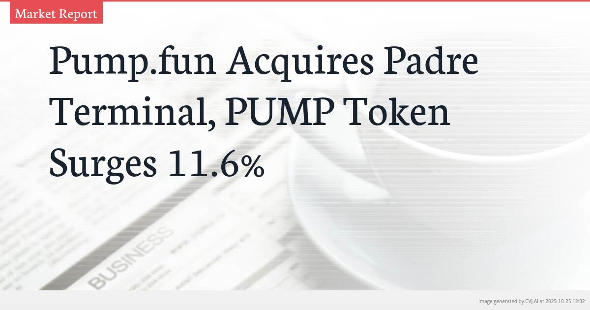 Pump.fun Acquires Padre Terminal, PUMP Token Surges 11.6% Pump.fun Acquires Padre Terminal, PUMP Token Surges 11.6%