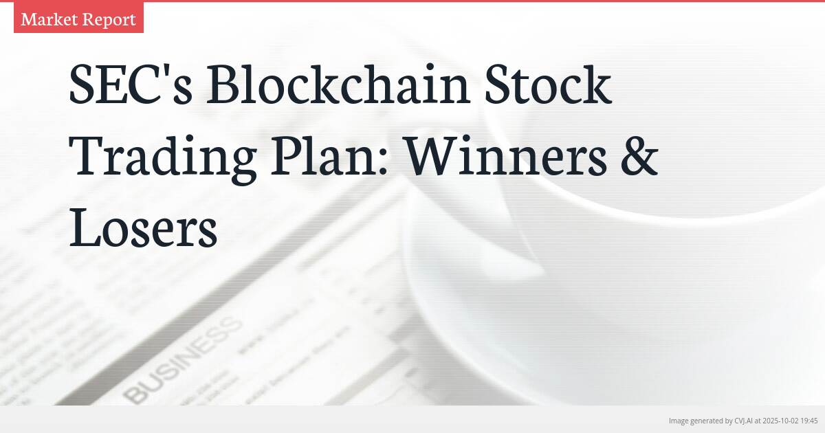 SEC’s Blockchain Stock Trading Plan: Winners & Losers