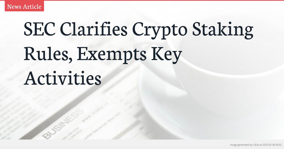 SEC Clarifies Crypto Staking Rules, Exempts Key Activities