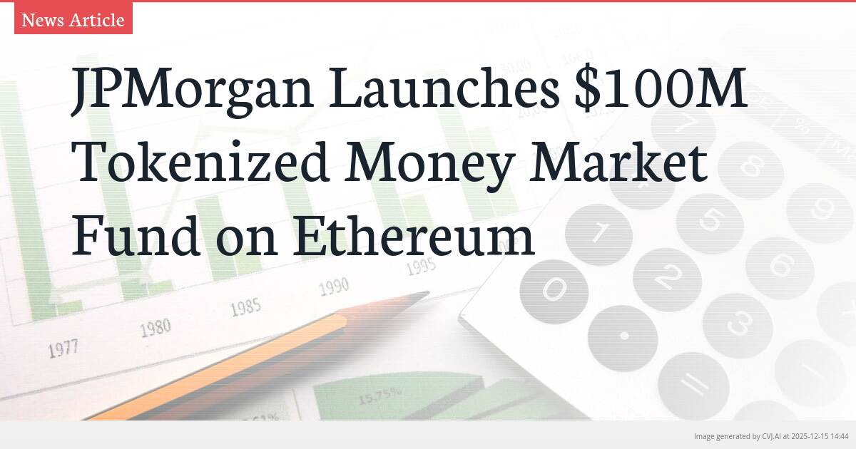 JPMorgan Launches $100M Tokenized Money Market Fund on Ethereum
