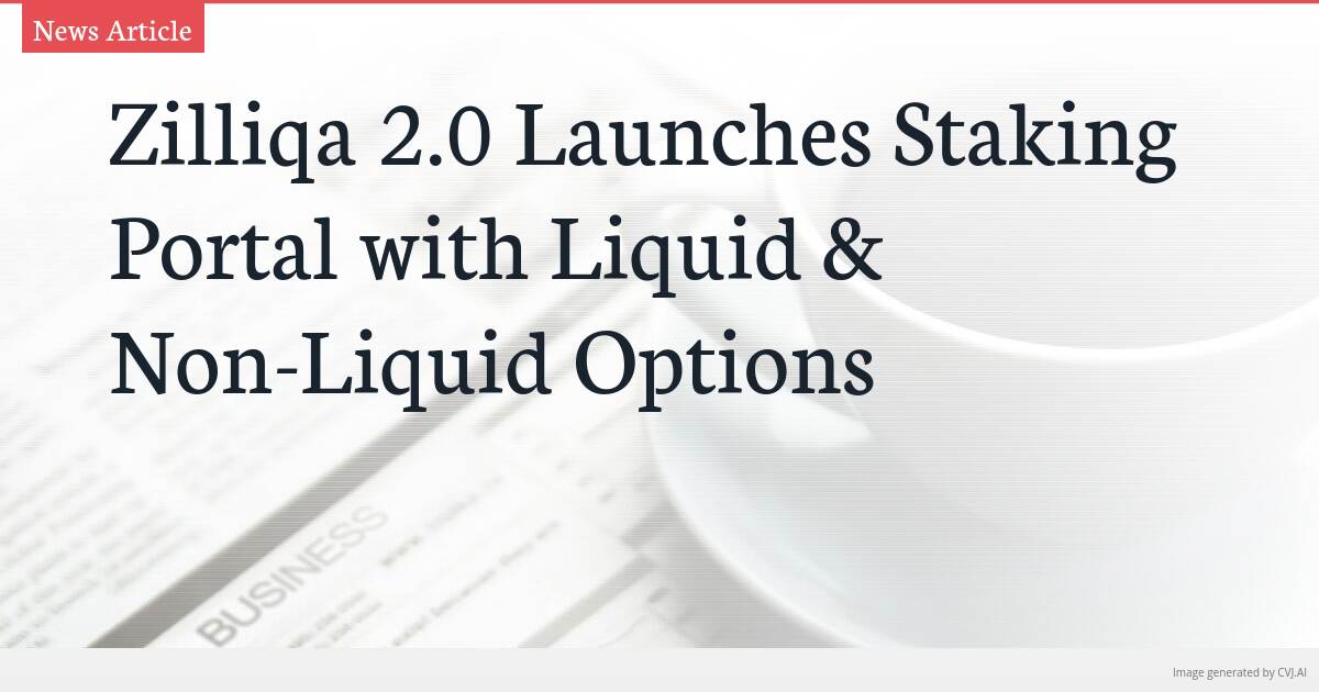 Zilliqa 2.0 Launches Staking Portal with Liquid & Non-Liquid Options