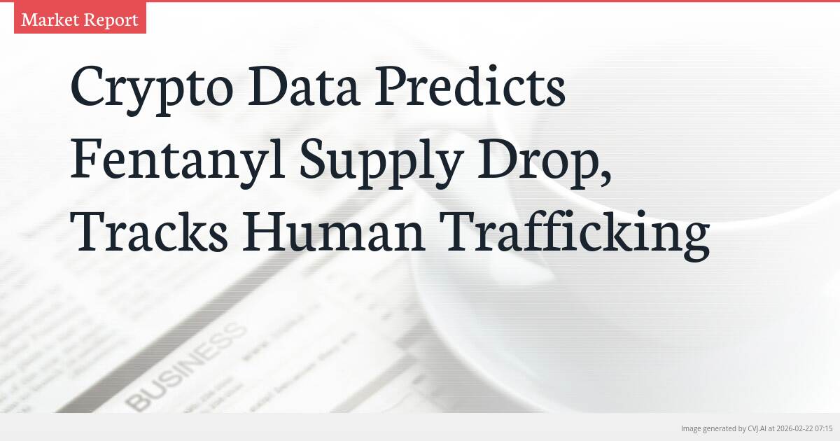 Crypto Data Predicts Fentanyl Supply Drop, Tracks Human Trafficking