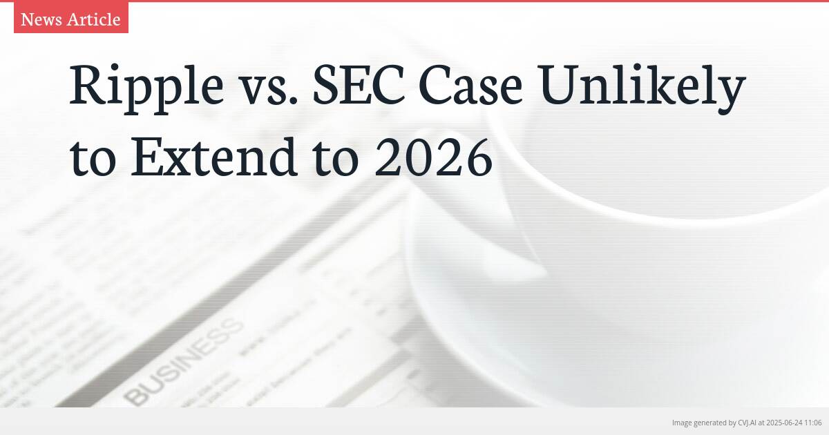 Ripple vs. SEC Case Unlikely to Extend to 2026