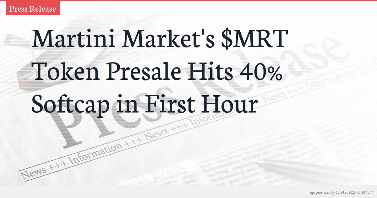 Martini Market’s $MRT Token Presale Hits 40% Softcap in First Hour