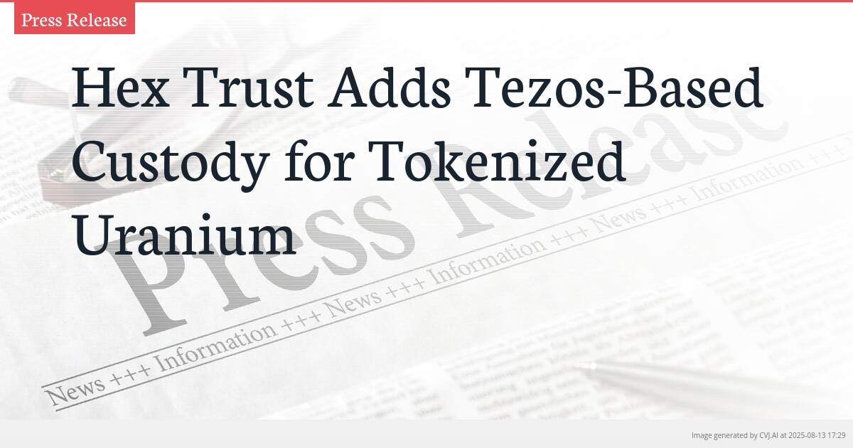 Hex Trust Adds Tezos-Based Custody for Tokenized Uranium