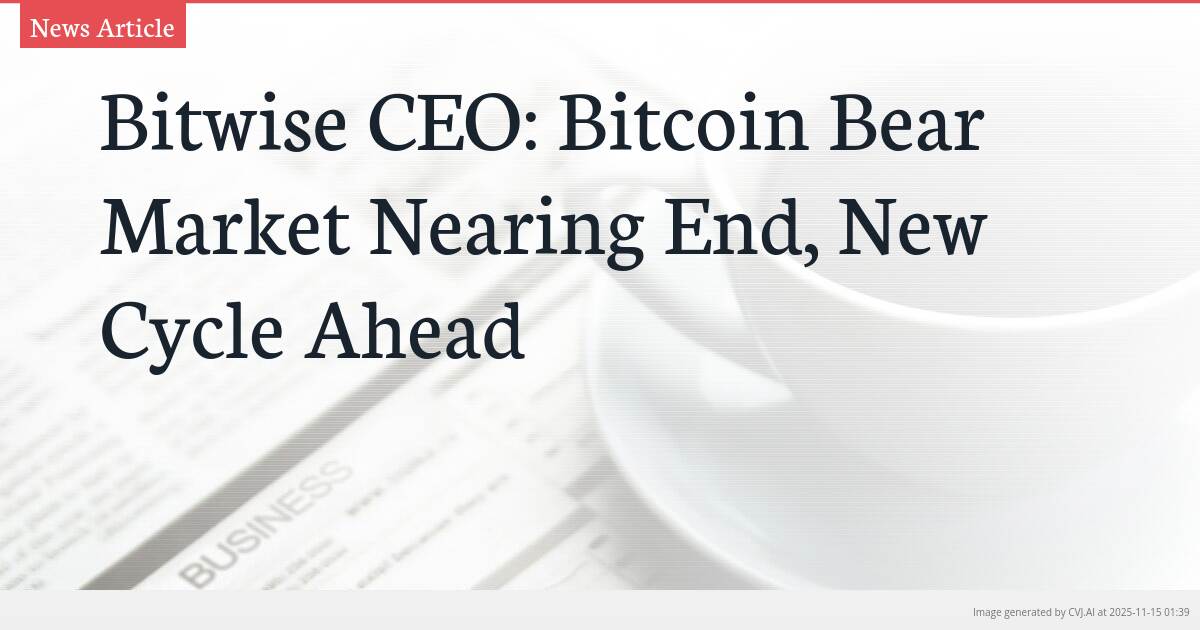 Bitwise CEO: Bitcoin Bear Market Nearing End, New Cycle Ahead