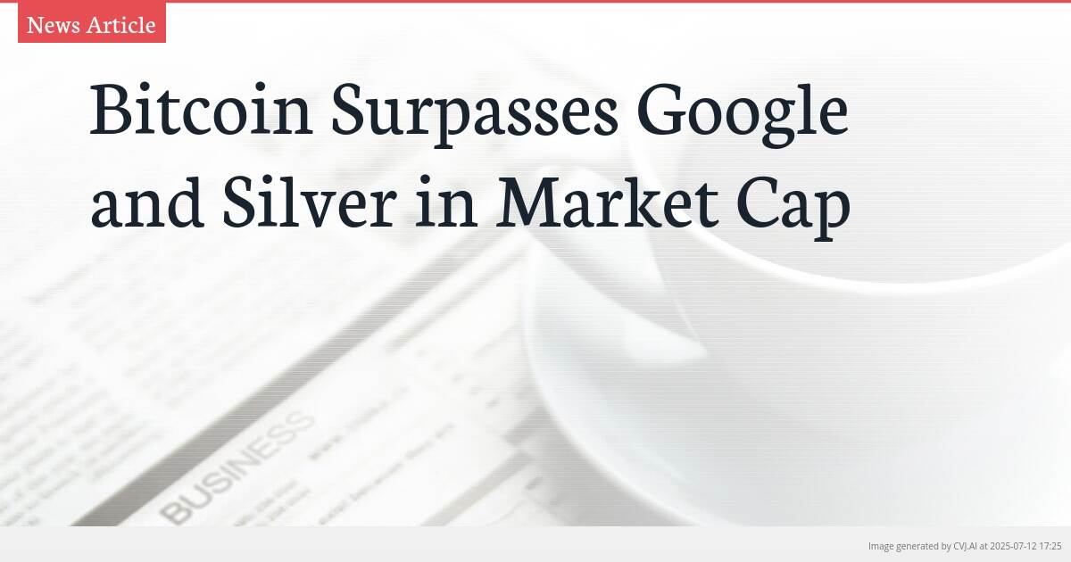 Bitcoin Surpasses Google and Silver in Market Cap