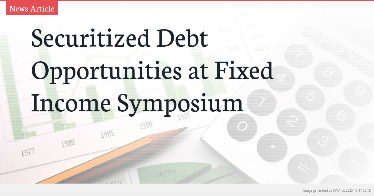 Securitized Debt Opportunities at Fixed Income Symposium