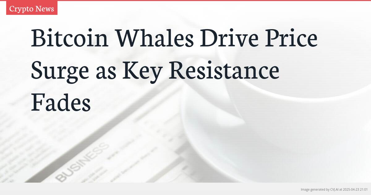 Bitcoin Whales Drive Price Surge as Key Resistance Fades