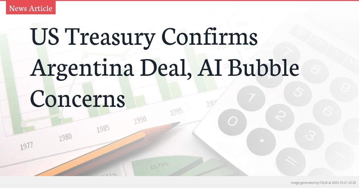 US Treasury Confirms Argentina Deal, AI Bubble Concerns