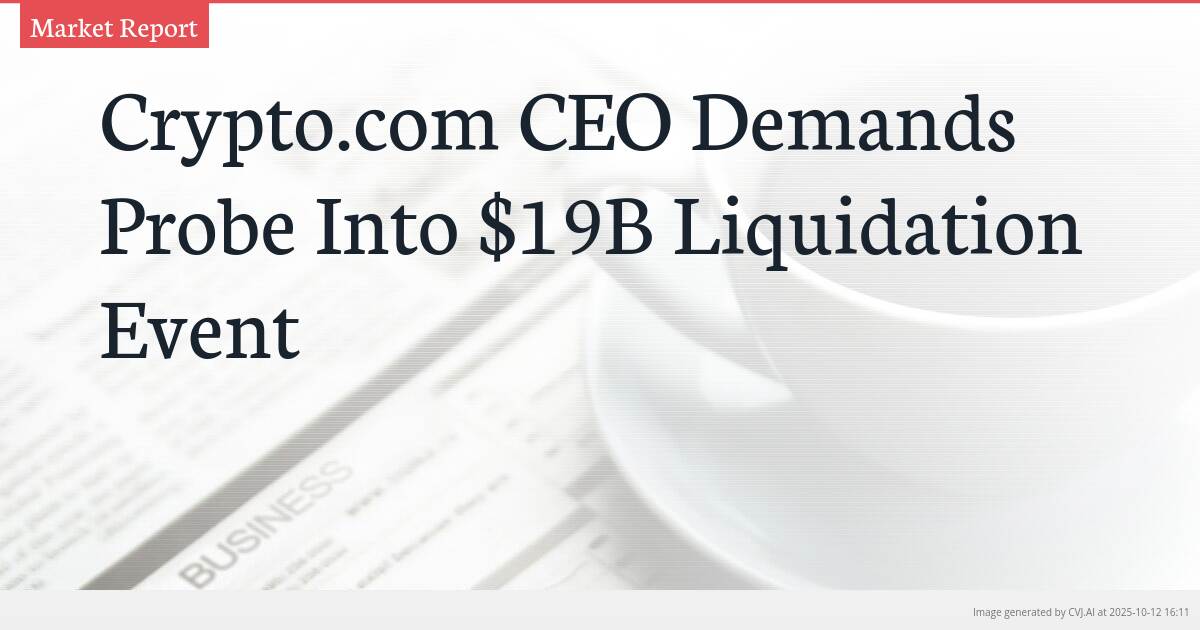 Crypto.com CEO Demands Probe Into $19B Liquidation Event