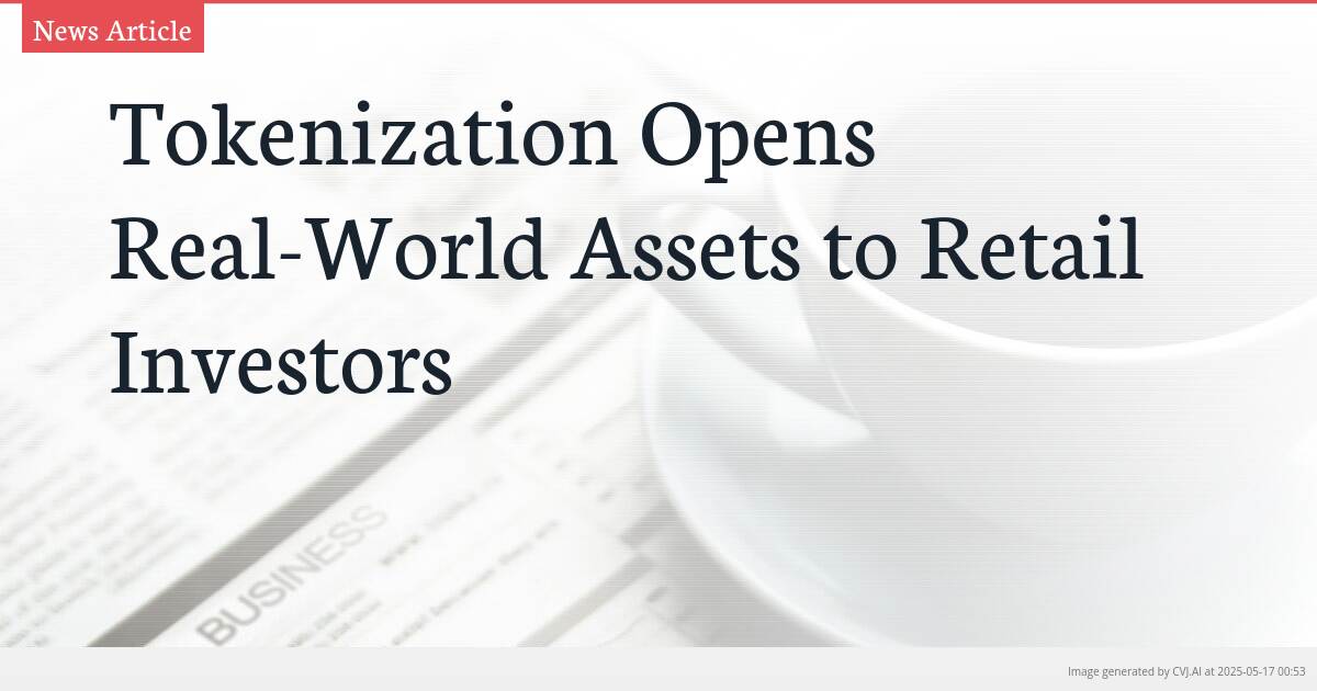 Tokenization Opens Real-World Assets to Retail Investors