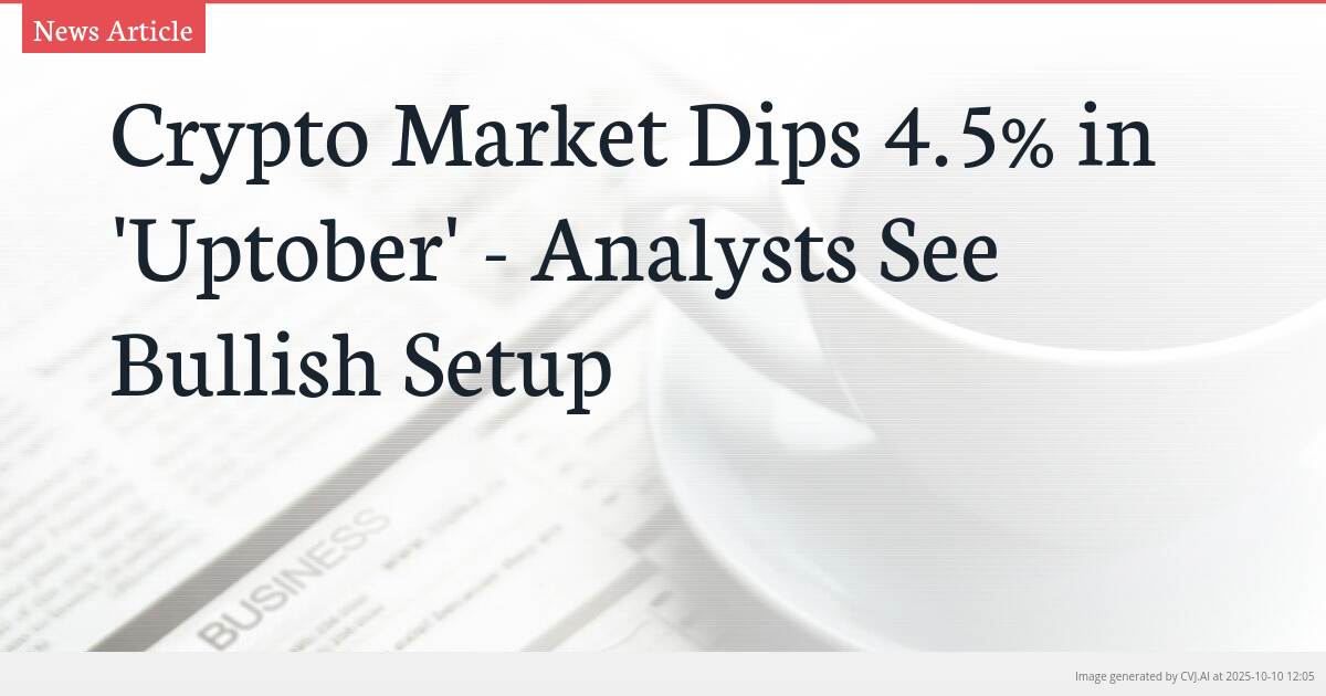 Crypto Market Dips 4.5% in ‘Uptober’ – Analysts See Bullish Setup