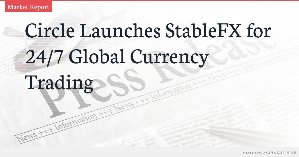 Circle Launches StableFX for 24/7 Global Currency Trading