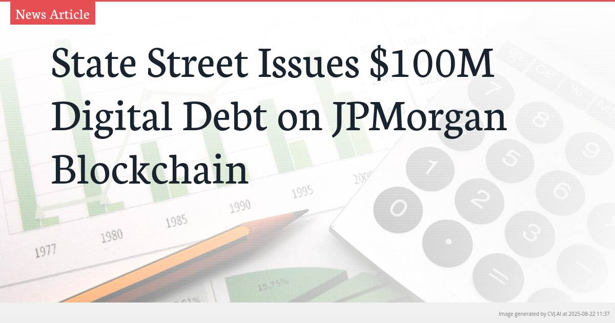 State Street Issues $100M Digital Debt on JPMorgan Blockchain State Street Issues $100M Digital Debt on JPMorgan Blockchain
