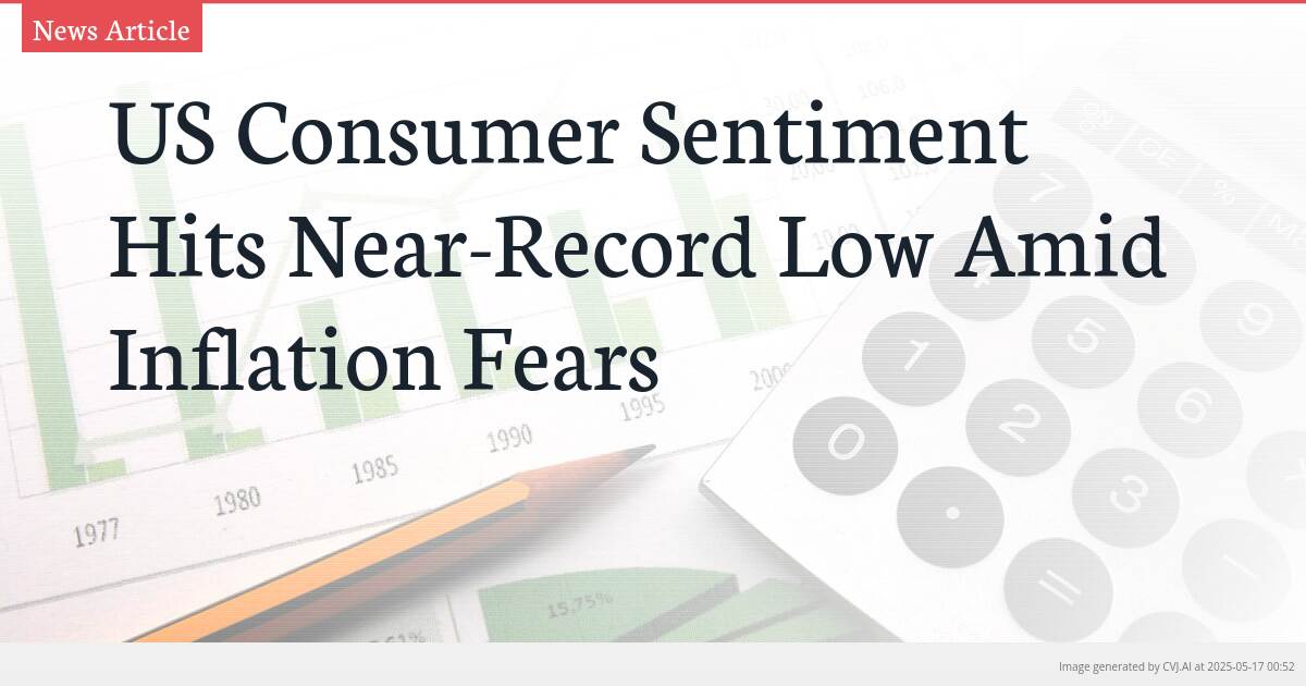 US Consumer Sentiment Hits Near-Record Low Amid Inflation Fears