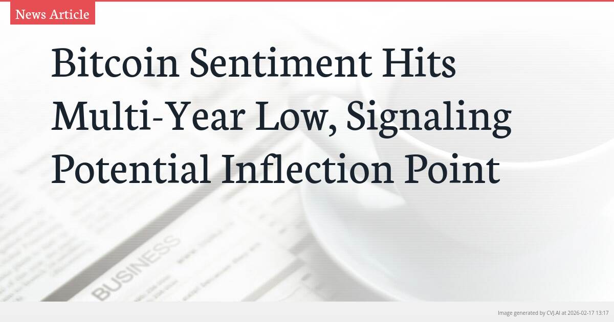 Bitcoin Sentiment Hits Multi-Year Low, Signaling Potential Inflection Point