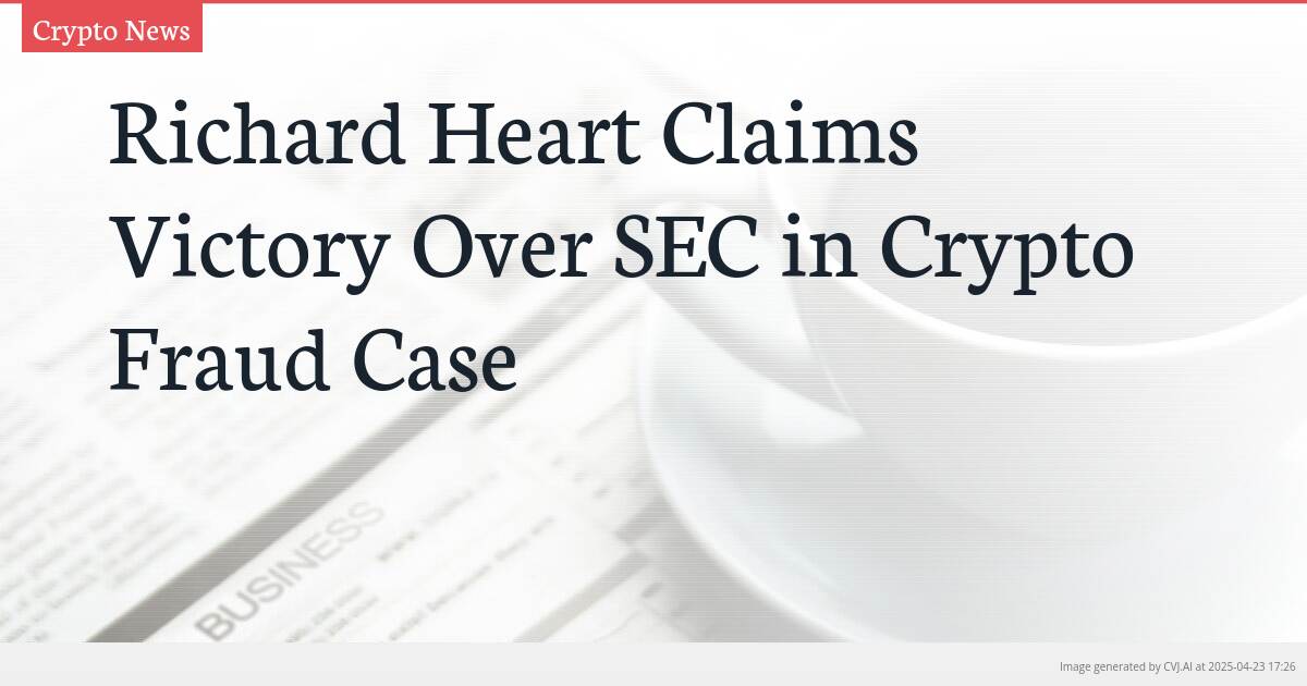 Richard Heart Claims Victory Over SEC in Crypto Fraud Case