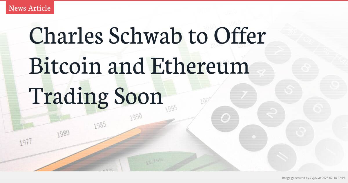 Charles Schwab to Offer Bitcoin and Ethereum Trading Soon