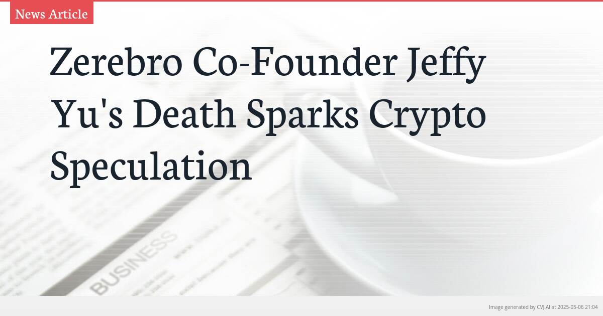 Zerebro Co-Founder Jeffy Yu’s Death Sparks Crypto Speculation