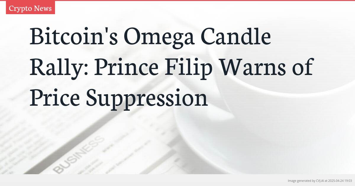Bitcoin’s Omega Candle Rally: Prince Filip Warns of Price Suppression
