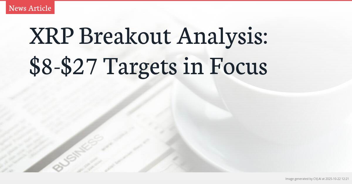 XRP Breakout Analysis: $8-$27 Targets in Focus