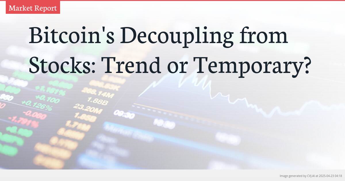 Bitcoin’s Decoupling from Stocks: Trend or Temporary?