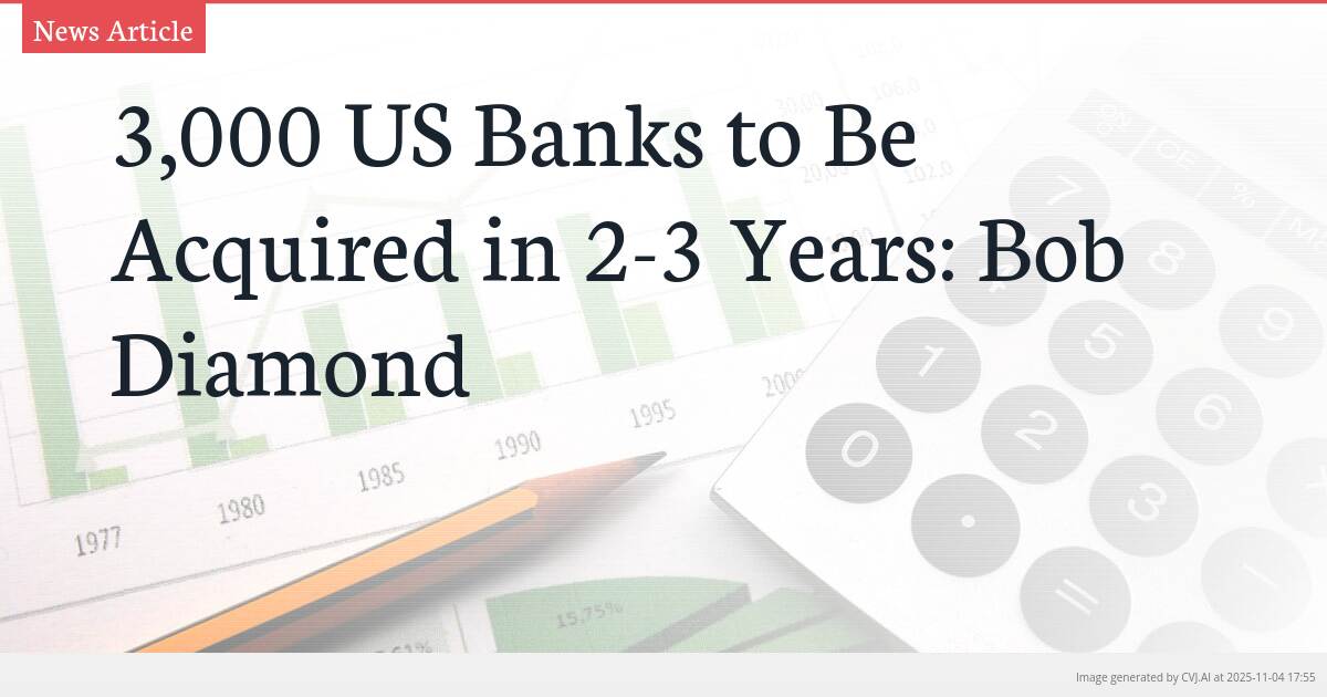 3,000 US Banks to Be Acquired in 2-3 Years: Bob Diamond