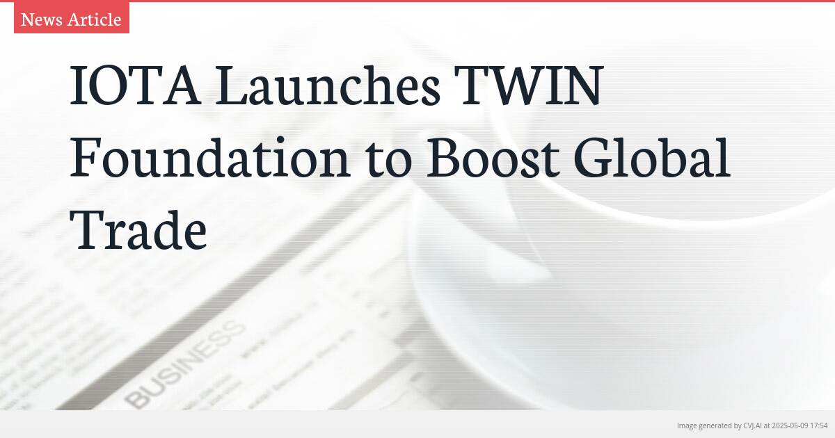IOTA Launches TWIN Foundation to Boost Global Trade