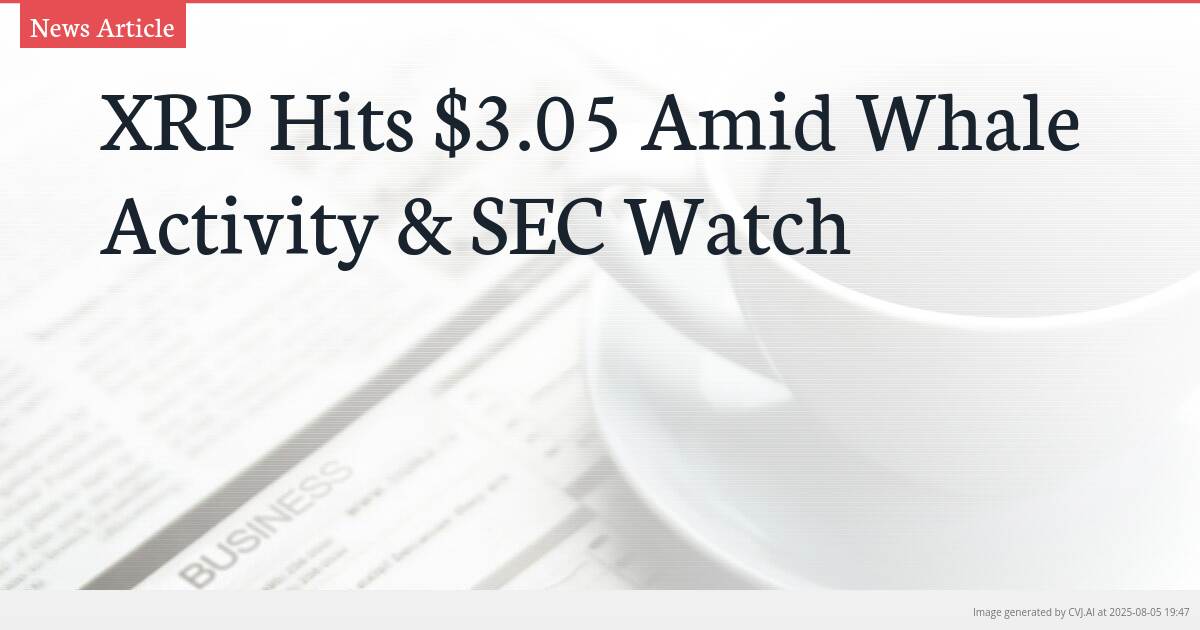 XRP Hits $3.05 Amid Whale Activity & SEC Watch