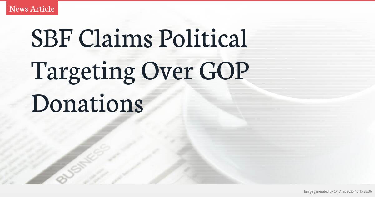 SBF Claims Political Targeting Over GOP Donations