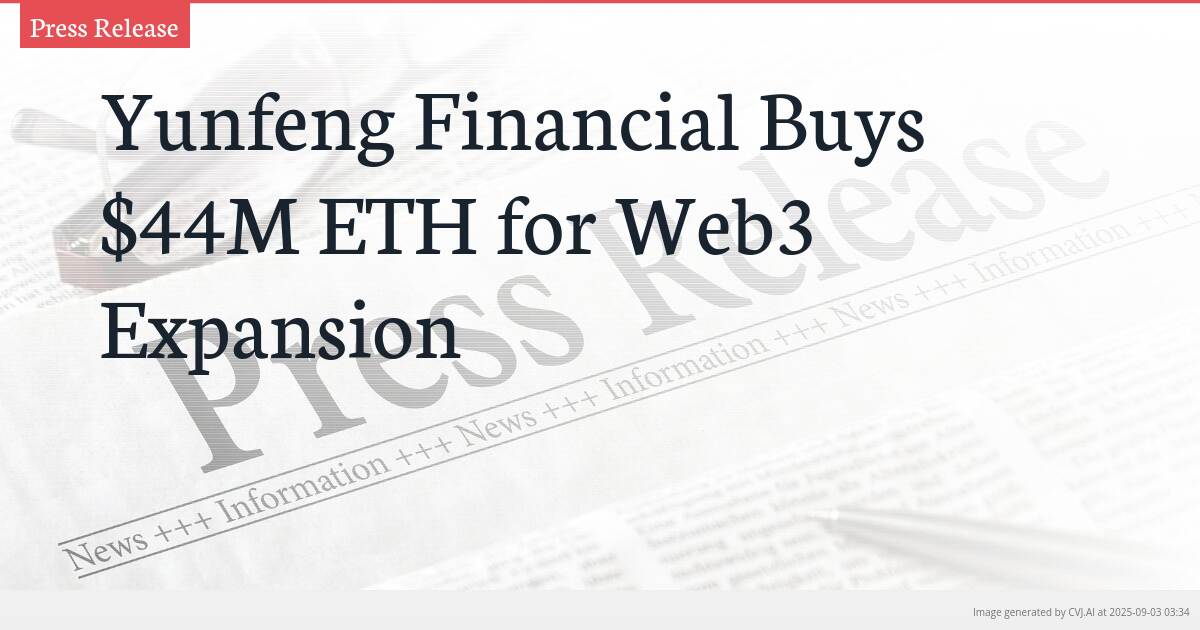 Yunfeng Financial Buys $44M ETH for Web3 Expansion