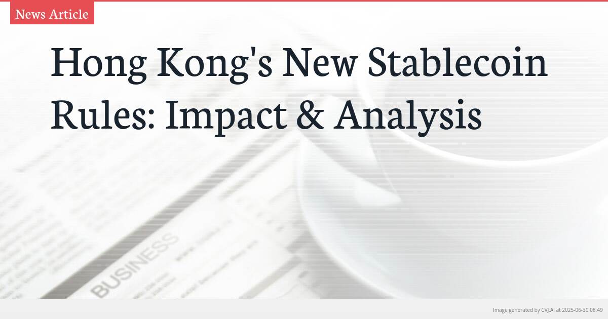 Hong Kong’s New Stablecoin Rules: Impact & Analysis