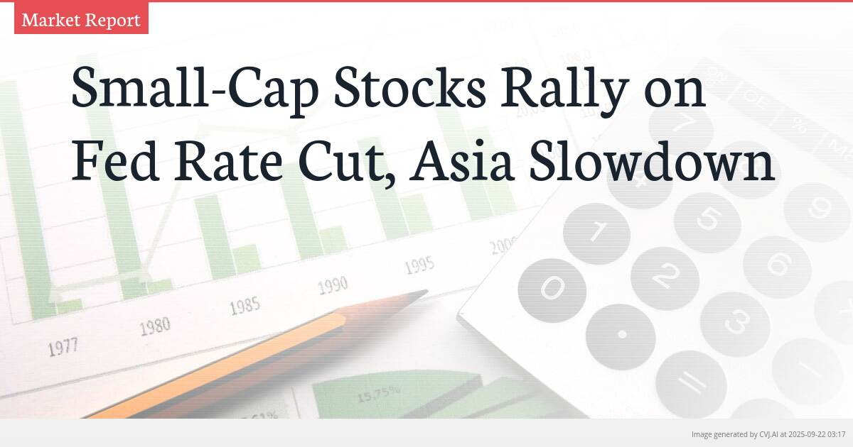 Small-Cap Stocks Rally on Fed Rate Cut, Asia Slowdown