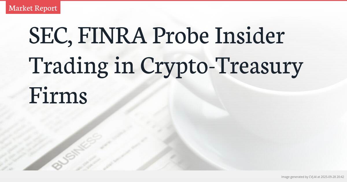 SEC, FINRA Probe Insider Trading in Crypto-Treasury Firms