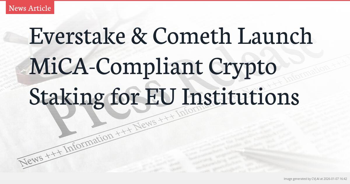 Everstake & Cometh Launch MiCA-Compliant Crypto Staking for EU Institutions