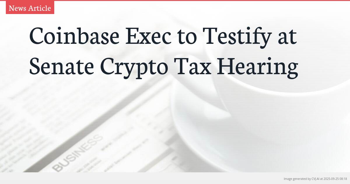 Coinbase Exec to Testify at Senate Crypto Tax Hearing