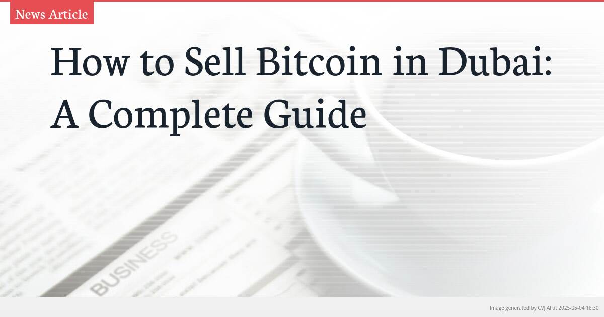 How to Sell Bitcoin in Dubai: A Complete Guide