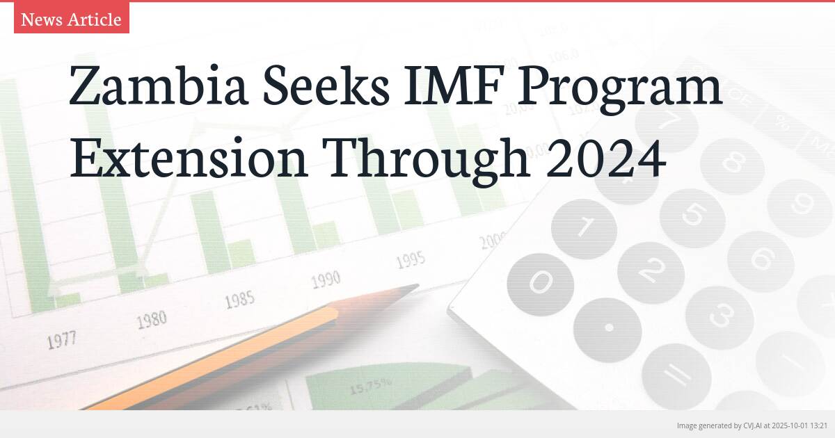 Zambia Seeks IMF Program Extension Through 2024