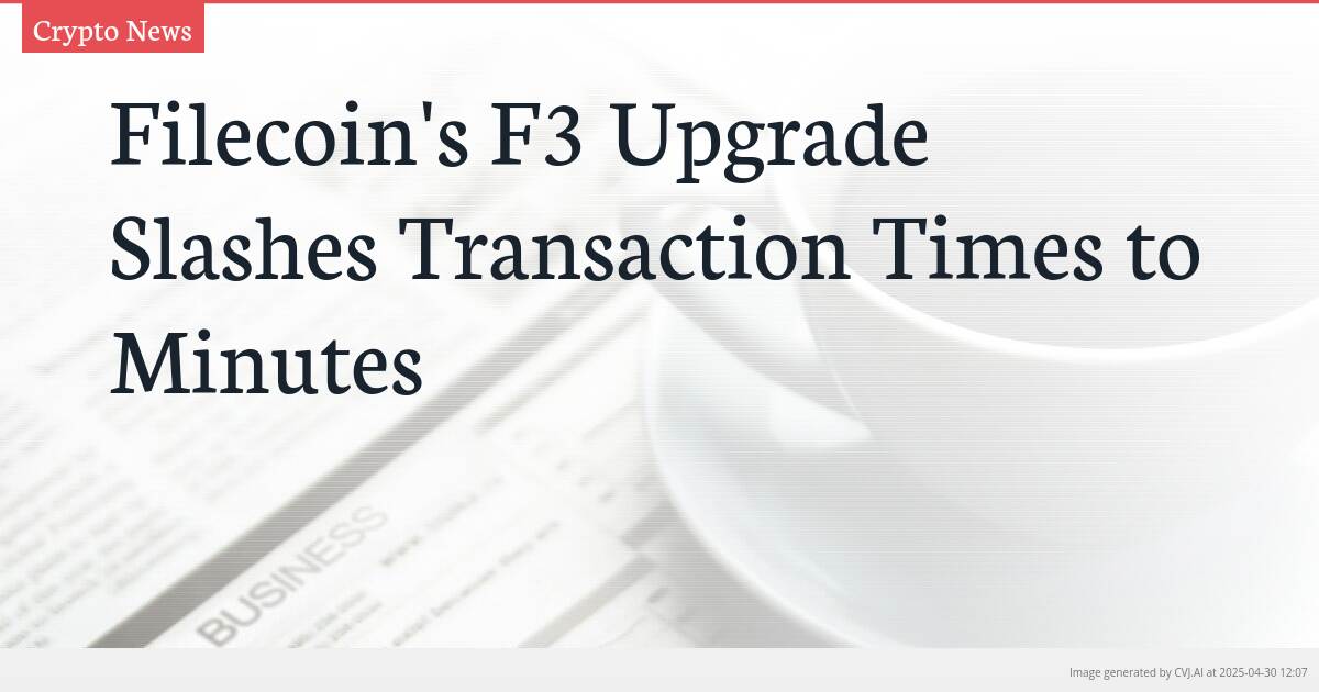 Filecoin’s F3 Upgrade Slashes Transaction Times to Minutes
