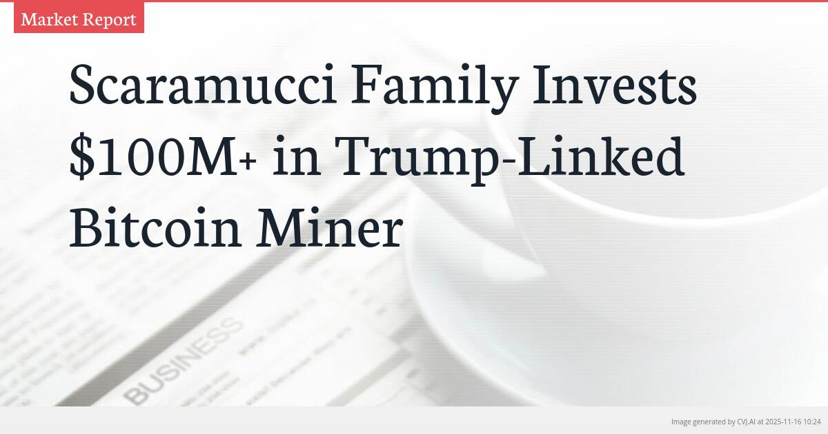 Scaramucci Family Invests $100M+ in Trump-Linked Bitcoin Miner