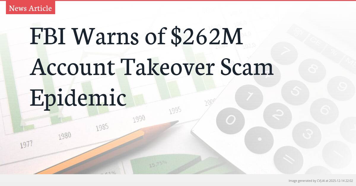 FBI Warns of $262M Account Takeover Scam Epidemic